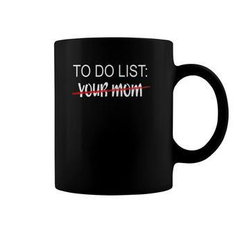 Your Mom To Do List Apparel To Do List Your Mom Coffee Mug | Mazezy