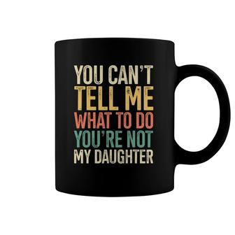 You're Not My Daughter Gift For Dads Of Girls Retro Themed Coffee Mug | Mazezy CA