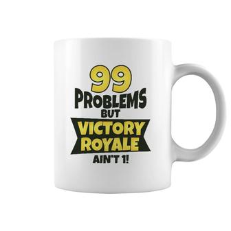 99 Problems But Victory Royale Ain't 1 Funny Coffee Mug | Mazezy