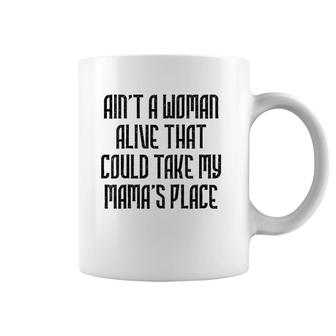 Ain't A Woman Alive That Could Take My Mama's Place Kids Tee Coffee Mug | Mazezy