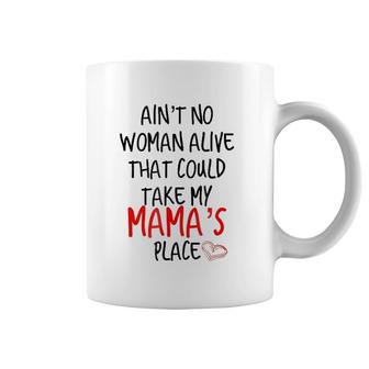 Ain't No Woman Alive That Could Take My Mama's Place Coffee Mug | Mazezy