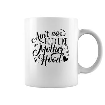 Ain´T No Hood Like Motherhood Coffee Mug | Mazezy