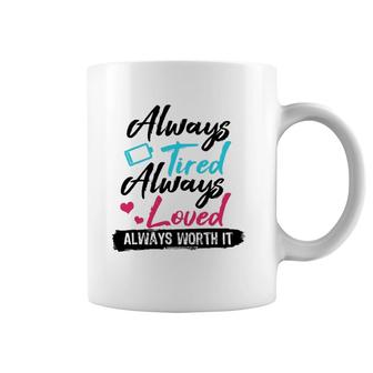 Always Tired Always Loved Always Worth It Mom Mother Coffee Mug | Mazezy