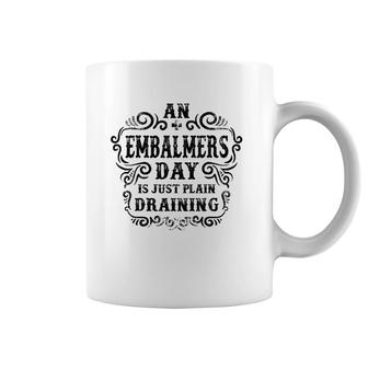 An Embalmers Day Is Just Plain Draining Coffee Mug | Mazezy