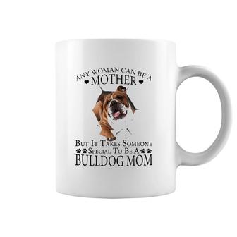 Any Woman Can Be A Mother But It Takes Some Special To Be A Bulldog Mom Coffee Mug | Mazezy