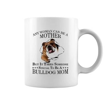 Any Woman Can Be A Mother But It Takes Someone Special To Be A Bulldog Mom Coffee Mug | Mazezy