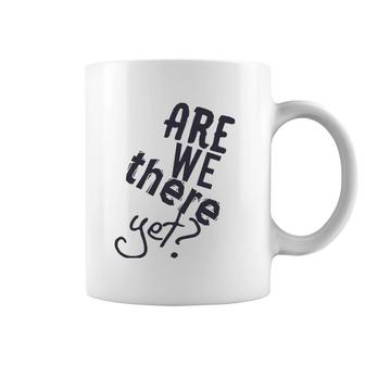 Are We There Yet Road Trip Vacay 2021 Travel Funny Matching Coffee Mug | Mazezy