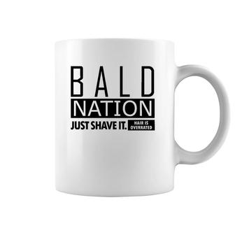 Bald Nation Just Shave It Hair Is Overrated Coffee Mug
