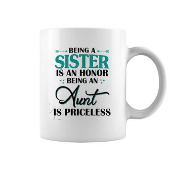 Being A Sister Is An Honor Being An Aunt Is Priceless Coffee Mug | Mazezy