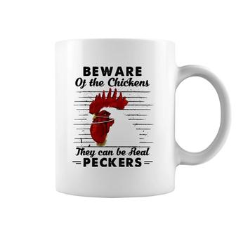 Beware Of The Chickens They Can Be Real Peckers Coffee Mug | Mazezy