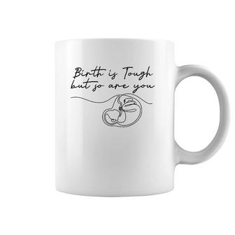 Birth Is Tough But So Are You Motivation Doula Midwife Coffee Mug | Mazezy