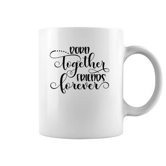 Born Together Friends Forever Twins Girls Sisters Outfit Coffee Mug | Mazezy
