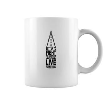 Boxing Better To Fight For Something Coffee Mug | Mazezy