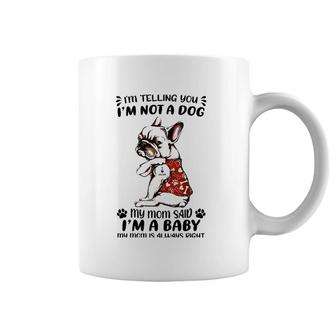 Bulldog I'm Telling You I'm Not A Dog My Mom Said I'm A Baby Coffee Mug | Mazezy