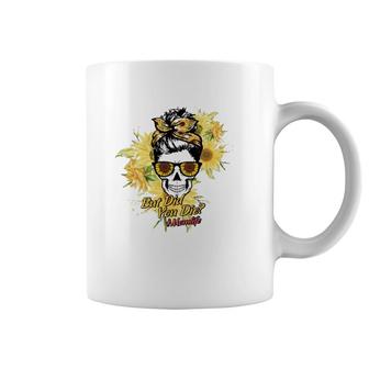 But Did You Die Hashtag Mom Life Messy Bun Skull With Sunflower For Mother’S Day Gift Coffee Mug | Mazezy