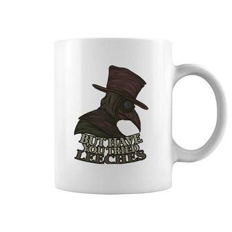But Have You Tried Leeches Doctor Nurse Medic Hospital Gift Coffee Mug | Mazezy