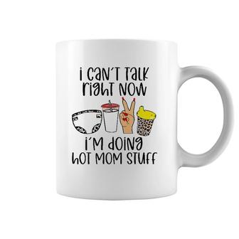 Can’T Talk Right Now I’M Doing Hot Mom Stuff Funny Mother Coffee Mug | Mazezy