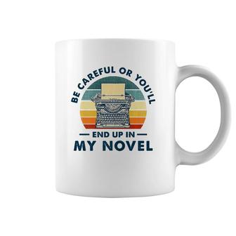 Careful Or You'll End Up In My Novel, Literary Writers Coffee Mug | Mazezy AU