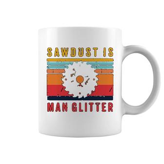Carpenter Sawdust Is Man Glitter Coffee Mug | Mazezy