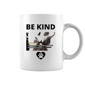 Cat Be Kind Kindness Is A Language That The Deaf Can Hear And The Blind Can See Coffee Mug | Mazezy