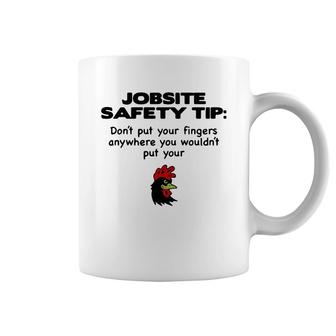 Chicken Job Site Safety Tip Do Not Put Your Fingers Anywhere You Would Not Put Your Coffee Mug - Thegiftio UK
