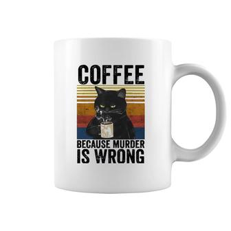 Coffee Because Murder Is Wrong Angry Cat Coffee Funny Quote Coffee Mug | Mazezy
