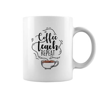 Coffee Teach Repeat Gift For Teacher Appreciation Day Coffee Mug | Mazezy