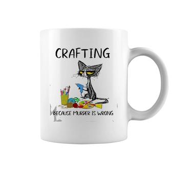 Crafting Because Murder Is Wrong-Best Gift Ideas Cat Lovers Coffee Mug | Mazezy