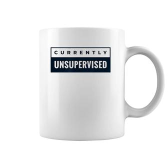 Currently Unsupervised Funny Saying Joke Coffee Mug | Mazezy