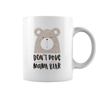 Cute Don't Poke Mama Bear Grumpy Mom Mother's Day Coffee Mug | Mazezy