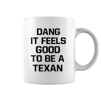 Dang It Feels Good To Be A Texan Coffee Mug | Mazezy
