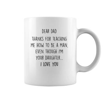 Dear Dad Thanks For Teaching Me How To Be A Man Coffee Mug | Mazezy