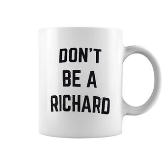 Dont Be A Richard Coffee Mug | Mazezy