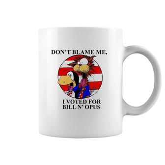 Don't Blame Me I Voted For Bill N' Opus Coffee Mug | Mazezy