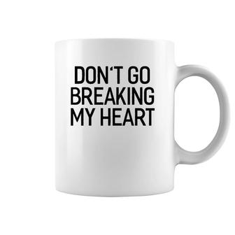 Don't Go Breaking My Heart Valentine's Day Coffee Mug | Mazezy