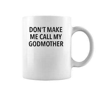 Don't Make Me Call My Godmother Godson & Goddaughter Gift Coffee Mug | Mazezy