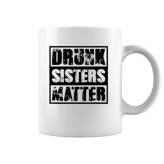 Drunk Sisters Matter Funny Gift Funny Wine Drinking Coffee Mug | Mazezy