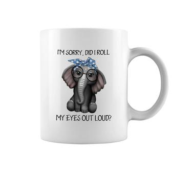 Elephant Im Sorry Did I Roll My Eyes Out Loud Coffee Mug | Mazezy