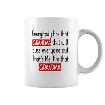 Everybody Has That Grandma That Will Cuss Everyone Out That’S Me I’M That Grandma Coffee Mug | Mazezy
