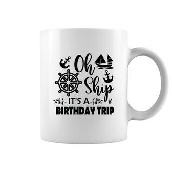 Family Cruise Squad Trip 2022 It Is A Birthday Trip Coffee Mug - Seseable