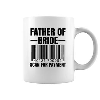 Father Of The Bride Scan For Payment Wedding Dad Gift Coffee Mug | Mazezy