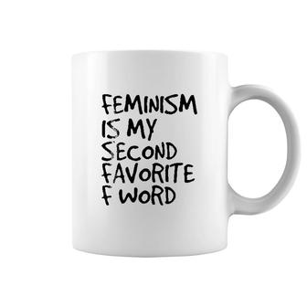 Feminism Is My Second Favorite F Word Art Funny Gift Idea Coffee Mug - Thegiftio