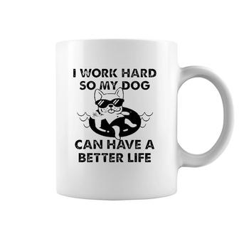 French Bulldog I Work Hard So My Dog Can Have A Better Life Coffee Mug | Mazezy