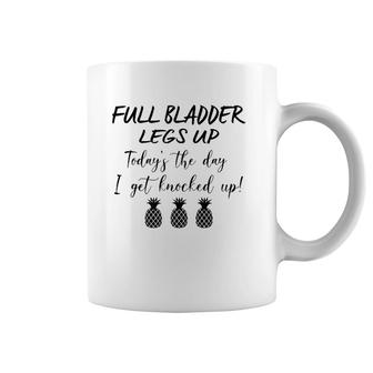 Full Bladder Legs Up I Get Knocked Up Ivf Mom Transfer Day Coffee Mug | Mazezy