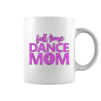 Full Time Dance Mom Ballet Dancer Coffee Mug | Mazezy