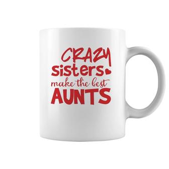 Funny Auntie Gifts Crazy Sisters Make The Best Aunts Coffee Mug | Mazezy