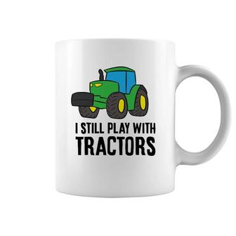 Funny Farmer Grandpa Farmer Dad I Still Play With Tractors Coffee Mug | Mazezy