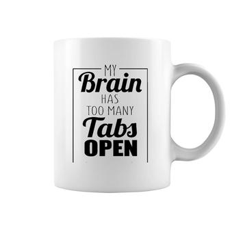 Funny Gift - My Brain Has Too Many Tabs Open Coffee Mug | Mazezy