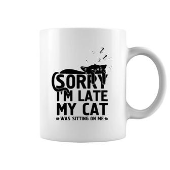 Funny Lazy Cat Mom Sorry I'm Late My Cat Was Sitting On Me Coffee Mug | Mazezy AU