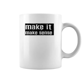 Funny Make It Make Sense Coffee Mug | Mazezy